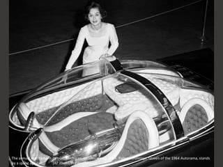The annual Autorama in Detroit, Michigan, on January 10, 1964. Palema Dulmage, Queen of the 1964 Autorama, stands
by a space age car. (AP Photo/Preston Stroup)
 