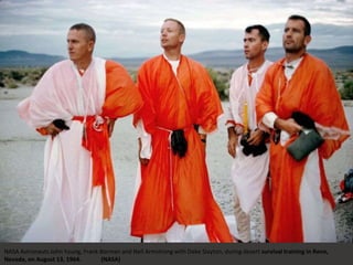 NASA Astronauts John Young, Frank Borman and Neil Armstrong with Deke Slayton, during desert survival training in Reno,
Nevada, on August 13, 1964. (NASA)
 
