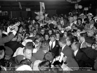 U.S. Attorney General Robert F. Kennedy is surrounded by newsmen and well-wishers after accepting the Democratic nomination as
their candidate for U.S. Senate. Behind him, at left, is his wife, Ethel. Kennedy was nominated during the Democratic Party's state
convention at the 71st Regiment Armory in New York City on September 1, 1964. (AP Photo)
 