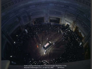 Public viewing of the body of U.S. General Douglas MacArthur in the
Rotunda in Washington, D.C., on April 10, 1964. (AP Photo)
 