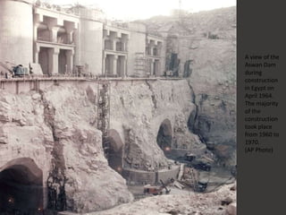 A view of the
Aswan Dam
during
construction
in Egypt on
April 1964.
The majority
of the
construction
took place
from 1960 to
1970.
(AP Photo)
 