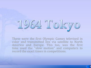 These were the first Olympic Games televised in
color and transmitted live via satellite to North
America and Europe. This...