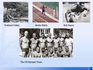 Yoshinori Sakai                Abebe Bikila   Bob Hayes




                  The US Olympic Team.
 