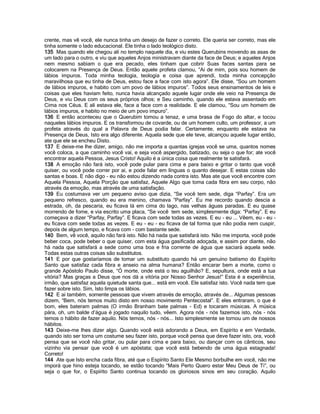 crente, mas vê você, ele nunca tinha um desejo de fazer o correto. Ele queria ser correto, mas ele
tinha somente o lado educacional. Ele tinha o lado teológico disto.
135 Mas quando ele chegou ali no templo naquele dia, e viu estes Querubins movendo as asas de
um lado para o outro, e viu que aqueles Anjos ministravam diante da face de Deus; e aqueles Anjos
nem mesmo sabiam o que era pecado, eles tinham que cobrir Suas faces santas para se
colocarem na Presença de Deus. Então aquele profeta clamou, “Ai de mim, pois sou homem de
lábios impuros. Toda minha teologia, teologia e coisa que aprendi, toda minha concepção
maravilhosa que eu tinha de Deus, estou face a face com isto agora”. Ele disse, “Sou um homem
de lábios impuros, e habito com um povo de lábios impuros”. Todos seus ensinamentos de leis e
coisas que eles haviam feito, nunca havia alcançado aquele lugar onde ele veio na Presença de
Deus, e viu Deus com os seus próprios olhos; e Seu caminho, quando ele estava assentado em
Cima nos Céus. E ali estava ele, face a face com a realidade. E ele clamou, “Sou um homem de
lábios impuros, e habito no meio de um povo impuro”.
136 E então aconteceu que o Querubim tomou a tenaz, e uma brasa de Fogo do altar, e tocou
naqueles lábios impuros. E os transformou de covarde, ou de um homem culto, um professor, a um
profeta através do qual a Palavra de Deus podia falar. Certamente, enquanto ele estava na
Presença de Deus, Isto era algo diferente. Aquela sede que ele teve, alcançou aquele lugar então,
ate que ele se encheu Disto.
137 E deixe-me lhe dizer, amigo, não me importa a quantas igrejas você se uma, quantos nomes
você coloca, a que caminho você vai, e seja você aspergido, batizado, ou seja o que for; ate você
encontrar aquela Pessoa, Jesus Cristo! Aquilo é a única coisa que realmente te satisfará.
138 A emoção não fará isto, você pode pular para cima e para baixo e gritar o tanto que você
quiser, ou você pode correr por ai, e pode falar em línguas o quanto desejar. E estas coisas são
santas e boas. E não digo - eu não estou dizendo nada contra isto. Mas ate que você encontre com
Aquela Pessoa, Aquela Porção que satisfaz, Aquele Algo que toma cada fibra em seu corpo, não
através da emoção, mas através de uma satisfação.
139 Eu costumava ver um pequeno aviso que dizia, “Se você tem sede, diga “Parfay”. Era um
pequeno refresco, quando eu era menino, chamava “Parfay”. Eu me recordo quando descia a
estrada, oh, da pescaria, eu ficava lá em cima do lago, nas velhas águas paradas. E eu quase
morrendo de fome, e via escrito uma placa, “Se você tem sede, simplesmente diga: “Parfay”. E eu
começava a dizer “Parfay, Parfay”. E ficava com sede todas as vezes. E eu - eu ... Vêem, eu - eu -
eu ficava com sede todas as vezes. E eu - eu - eu ficava de tal forma que não podia nem cuspir,
depois de algum tempo, e ficava com - com bastante sede.
140 Bem, vê você, aquilo não fará isto. Não há nada que satisfará isto. Não me importa, você pode
beber coca, pode beber o que quiser, com esta água gasificada adoçada, e assim por diante, não
há nada que satisfará a sede como uma boa e fria corrente de água que saciará aquela sede.
Todas estas outras coisas são substitutos.
141 E por que gostaríamos de tomar um substituto quando há um genuíno batismo do Espírito
Santo que satisfaz cada fibra e anseio na alma humana? Então encarar bem a morte, como o
grande Apóstolo Paulo disse, “Ó morte, onde está o teu aguilhão? E, sepultura, onde está a tua
vitória? Mas graças a Deus que nos dá a vitória por Nosso Senhor Jesus!” Esta é a experiência,
irmão, que satisfaz aquela quietude santa que... está em você. Ele satisfaz isto. Você nada tem que
fazer sobre isto. Sim, Isto limpa os lábios.
142 E ai também, somente pessoas que vivem através de emoção, através de... Algumas pessoas
dizem, “Bem, nós temos muito disto em nosso movimento Pentecostal”. E eles entraram, o que é
bom, eles bateram palmas (O irmão Branham bate palmas - Ed) e tocaram músicas. A música
pára, oh, um balde d’água é jogado naquilo tudo, vêem. Agora nós - nós fazemos isto, nós - nós
temos o hábito de fazer aquilo. Nós temos, nós - nós... Isto simplesmente se tornou um de nossos
hábitos.
143 Deixe-me lhes dizer algo. Quando você está adorando a Deus, em Espírito e em Verdade,
quando isto ser torna um costume seu fazer isto, porque você pensa que deve fazer isto, ora, você
pensa que se você não gritar, ou pular para cima e para baixo, ou dançar com os cânticos, seu
vizinho via pensar que você é um apóstata; que você está bebendo de uma água estagnada!
Correto!
144 Ate que Isto encha cada fibra, até que o Espírito Santo Ele Mesmo borbulhe em você, não me
imporá que hino esteja tocando, se estão tocando “Mais Perto Quero estar Meu Deus de Ti”, ou
seja o que for, o Espírito Santo continua tocando os gloriosos sinos em seu coração. Aquilo
 