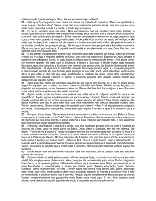 obtém aquele tipo de sede por Deus, ele vai encontrar algo. Vêem?
58 Mas quando chegamos nisto, mais ou menos na metade do caminho, “Bem, eu ajoelharei e
verei o que o Senhor afaz”. Vêem, você não está realmente sedento ainda. Isto tem que ser uma
sede como que entre a vida e a morte, e então algo acontece.
59 O cervo, também aqui ele está... Nós encontramos que ele também tem outro sentido, o
olfato, que aciona um alarme nele quando seu inimigo está próximo. Ele é dotado, esta criaturinha,
com um - um sentido para protege-lo. E ele - ele tem um pequeno alarme em si, algo pequeno, que
coça o seu nariz quando o inimigo está perto. Você pode ficar a favor do vento do inimigo, e ele
sabe que você está ali, e ele se vai. As vezes a uma distancia de meia milha, ele pode te cheirar e
se afastar ou o lobo ou qualquer perigo. Ele é capaz de sentir isto porque ele é feito desta maneira.
Ele é um cervo, por natureza. E aquele sentido nele é simplesmente um que Deus lhe deu, um
sentido para viver através dele.
60 E eu pensei, comparando o cervo com o homem que está sedento por Deus, antes do inimigo
chegar ali. Há algo a respeito do filho de Deus, que uma vez nascido no Espírito de Deus, recebe o
batismo com o Espírito Santo, há algo sobre a pessoa que o inimigo pode sentir. Você pode tomar
um homem quando ele está com a Escritura, e lendo a Escritura e tentar injetar algo naquela
Escritura, que seja contrário a Escritura, um homem que esteja cheio do Espírito Santo pode sentir
isto, rapidamente. Há algo fora do caminho. Quando ele chega em um lugar, e - e aquele pequeno
e determinado sentido ali, que foi feito para proteger a sua vida. Você, você não deve, você nunca
deve ir por nada a não ser que seja exatamente a Palavra de Deus. Você deve permanecer
exatamente com aquela Palavra. E agora, e estamos seguros com aquele sentido desde que
estejamos no Espírito Santo.
61 Você pode ler, como por exemplo, alguém diz, eu vou ler em Marcos 16, e diz, “E estes sinais
seguirão aqueles que crerem: em meu nome expulsarão demônios; falarão novas línguas; ou
pegarão em serpentes, ou se beberem coisas mortíferas não lhes fará dano algum; e se colocarem
suas mãos sobre os enfermos eles serão curados.”
62 Agora, então, você encontra uma pessoa que sobe ali e diz, “Agora, aquilo foi para a era
apostólica”. Aquilo, agora, imediatamente, se você recebeu o Espírito Santo, você está dotado com
aquele sentido. Isto é um contra argumento. Há algo errado ali. Vêem? Eles tentam explicar isto
desta maneira, que isto é para outro dia, que você realmente não precisa daquelas coisas hoje.
Porém Jesus disse, “Estes sinais seguirão aqueles que crerem”. Vêem? Há algo pequeno adaptado
em você, uma pequena campainha, mostrando que aquilo é errado e que é o caminho para a
morte.
63 Porque, Jesus disse, “Se acrescentarmos uma palavra a Isto, ou tirarmos uma Palavra Disto,
nossa parte é tirada do Livro da Vida”. Vêem, não uma Escritura. Nós devemos toma-la exatamente
da maneira que ela está escrita. E Deus observa a Sua Palavra, par realizar Isto, e nós sabemos
que Isto tem que estar exatamente correto.
64 Portanto, não importa o que dirá a igreja, ou o que qualquer pessoa dirá, se você é nascido do
Espírito de Deus, você se torna parte da Bíblia. Deus disse a Ezequiel, ele era um profeta, Ele
disse, “Tome o livro e coma-o”, então o profeta e o livro se tornaram parte um do outro. E este é o
crente quando recebe o Espírito Santo; o Espírito Santo escreveu a Bíblia, e o Espírito Santo de
Deus é a Palavra de Deus”. Minhas palavras são Espírito. No principio era o Verbo, e o Verbo foi
feito carne e habitou no nosso meio”. Hebreus 13:8, “Ele é o mês ontem, hoje e eternamente”. E
quando você é parte daquela Palavra, Há uma pequena campainha que é acionada imediatamente.
Vêem, Ela é para te advertir que a morte está a caminho. Nós nunca deveríamos ter feito aquilo. Há
também...
65 Estas sedes são simplesmente naturais. Eles são naturais para o cristão. Elas são naturais
para o ser humano.
66 Existe também a sede pelo sucesso. Muitas pessoas hoje, como nós nos educamos por esta
sede! Nós simplesmente observamos, eles começam da universidade para cima. E nós chegamos
lá embaixo, e as pessoas gastam milhares de dólares para enviarem seus filhos para a escola, e - e
para faculdades e universidades e assim por diante, para obterem educação, “para obterem
sucesso” como chamam isto, “na vida”. Porem agora não tenho nada contra isto, agora, esta tudo
bem. Mas, para mim, você poderia obter toda educação escolar do mundo e continuar não a não
ter encontrado o sucesso certo. Isto é correto. Porque, aquilo simplesmente fará com que as coisas
fiquem temporariamente um pouquinho mais fáceis para você aqui. E há... Mas quando você
morre, você deixa tudo aquilo para trás de você, e toda esta economia que temos.
 