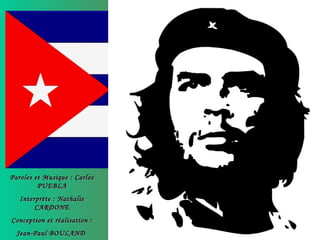 Paroles et Musique : CarlosParoles et Musique : Carlos
PUEBLAPUEBLA
Interprète : NathalieInterprète : Nathalie
CARDONECARDONE
Conception et réalisation :Conception et réalisation :
Jean-Paul BOULANDJean-Paul BOULAND
 