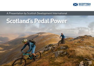 Scotland’sPedalPower
A Presentation by Scottish Development International
 