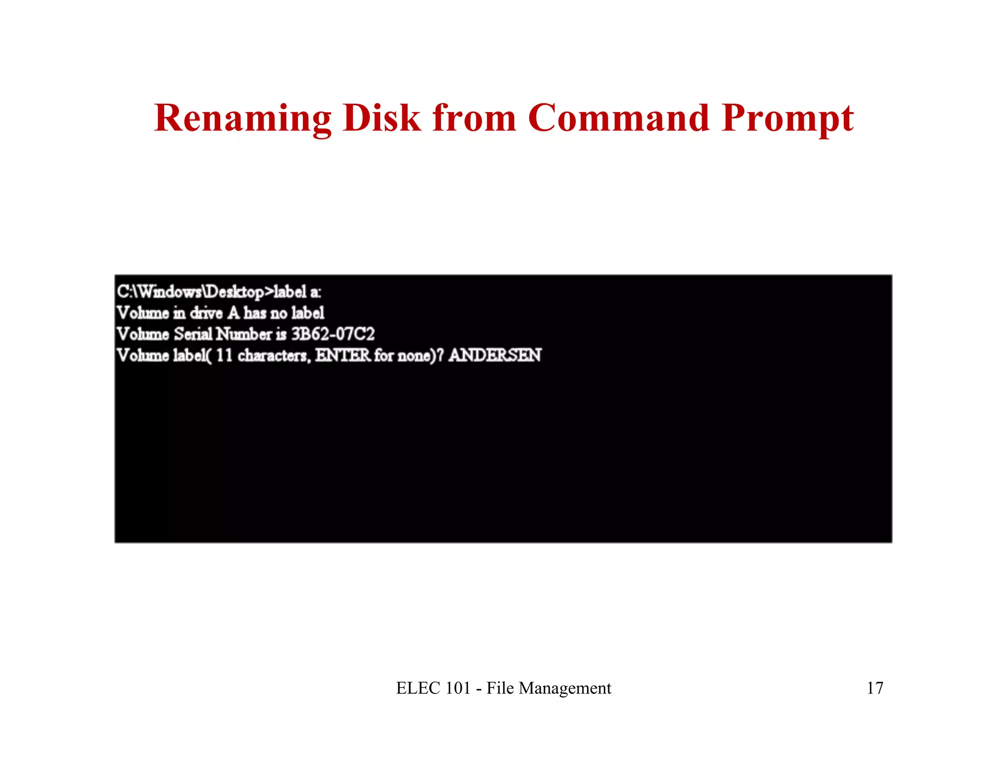 Renaming Disk from Command Prompt




           ELEC 101 - File Management   17
 