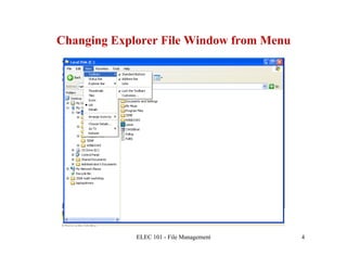 Changing Explorer File Window from Menu




             ELEC 101 - File Management   4
 