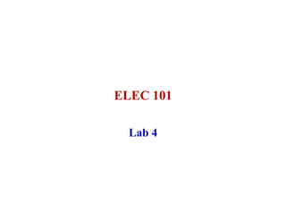 ELEC 101

  Lab 4
 