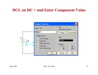 DCL on DC = and Enter Component Value




May 2003         ELEC 101 Lab 4           27
 