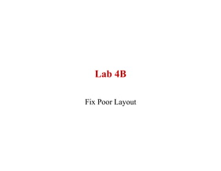 Lab 4B

Fix Poor Layout
 