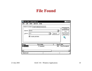File Found




21 July 2003   ELEC 101 - Windows Applications   10
 
