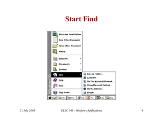 Start Find




21 July 2003   ELEC 101 - Windows Applications   8
 