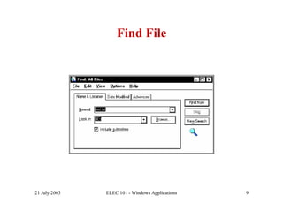 Find File




21 July 2003   ELEC 101 - Windows Applications   9
 
