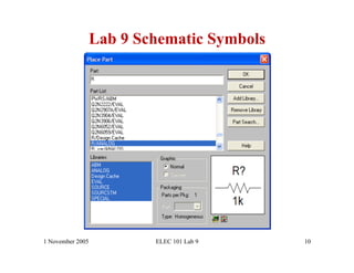 Lab 9 Schematic Symbols




1 November 2005           ELEC 101 Lab 9    10
 