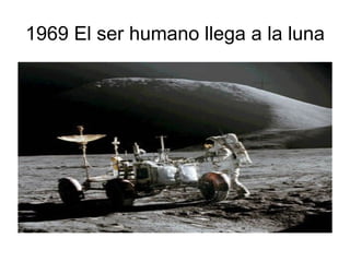 1969 El ser humano llega a la luna