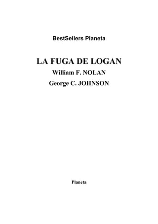 BestSellers Planeta

LA FUGA DE LOGAN
William F. NOLAN
George C. JOHNSON

Planeta

 
