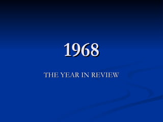 1968
THE YEAR IN REVIEW
 
