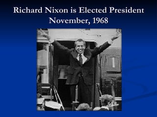 Richard Nixon is Elected President
         November, 1968
 