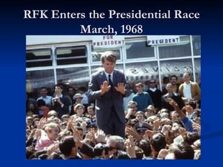 RFK Enters the Presidential Race
         March, 1968
 