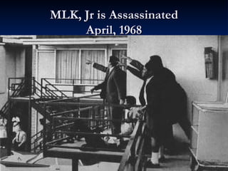 MLK, Jr is Assassinated
     April, 1968
 