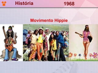 História            1968


      Movimento Hippie
 
