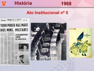 História               1968
     Ato Institucional nº 5
 