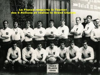 La France remporte le Tournoi
des 5 Nations et réalise le Grand Chelem
 