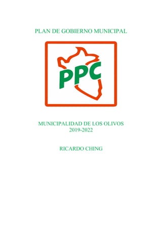 PLAN DE GOBIERNO MUNICIPAL
MUNICIPALIDAD DE LOS OLIVOS
2019-2022
RICARDO CHING
 