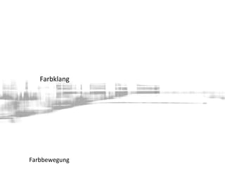 Farbklang
Farbbewegung
 