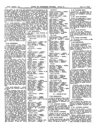 4212 13 DlARIO DO CONGRESSO NACIONAL (Seção' I)' Julho de 1968
z=u'
O SR. llARJANO llECK:
RequerImento de 'i5formaçõcs ao t~
Ministério dos Transportes sobre a ~
titlla~iio dos ferroviál:ios nbsolvldos
em IPM. .'
O SR. llRAZ ~OGt1EIRAI
projeto que dlSpõe sóbre a eonccs-1
são de incantivos fl.scals para apllca-'
ção no setor educacional.
R2querunel1to de lnformaçõ~s ao
Ministél-Io do Trabalho e prevld.m-
cia SociaL - nqpS - sóbre esclare-
cimentos cÕ1nplemenlares àesrespOjl-
tas conlldas no GM-BR-M'l'PS nú-
mero 302,653-66 - SL-R,I. - Avi--
50 n9 405.
O aR. AL.'I2lR 'FURISCOl
Projeto de Lei que disciplina a,
earreíra de Agente Fiscal do Impôs-
to de Renda, do MJnJstério da Fa-
zenda, sem ônus para o Tesouro Na-1'
clonal.
O SR. PAULO :MAChlUNI:
Sr. Presidente, peço a palara, para~,
uma comunicação.
O sa, I'ItESmENTE:
Tem a' palavra. o nobre Deputado.;'
O SIt. PAULO l1ACAIUm:
(Comunicação - Lê) - Sr. Pre;;l-
deute, recebi do SI', Nestor Jo"~, Pre-
sidente do Banco do Brasíl S. A" ao
seguinte comunicação:
"Fazemos referência à CJ.1"la de
3,6,6:.1, na llUll.l V. E:c9 sollcli.ll. a.
:lmtlllação de uma filial dêste
:Eanc:J na cidade de São Louren-
ço do oeste, no F.;~a.tlo de Santa.
ocntarina;, A respeíto do assunto,
que mereceu a nossa melhor aten-
.ção, llpraz-nos illornlllr a V. Ex-
celencra que a situação dnquele.
praça será oportunJlJ!lcnte examí-
naõa -em. estudo global segundo
crítérlo normatívo reservado â.
matéria. Aproveitamos o ensejo
para transmitir a V, Ex~ os pro-
t estes de nossa eleyada esLima e
dlstinta consideração. - NestOr
Jost". 
Ao fa=cr ~sle registro, renovo apêl0
!lO Presidente do Banco elo BrasU
, para que, além de Silo Lourenço
D'Oeste, mande e determine estudos
para a instalaqâo de agências em Dlo_
nlsJo cerqueira, 1'IJ1mJtos, Mars.villla
e Xaxiln. no Oeste Catarinense; Sea-
101 e Tangnrâ, :no Vale do Rio do Pei-
xe, e Snnta Cecilia. e Anlta Gar ibalcU
na. :Região Serrana. a fIm de que,
com a dlstdbulçâo mais :facilitada do
crédJto, promova-se o desenvc'lI'jmen-
to e o progresso de Santa. Catarina,
(l,1uito bem.)
Discussão única. do Projeto de
Decreto Leglslall'o n9 85 di/1988.
,que aprova o Decreto-lei n9 ~5Z,
de 17 de junho de 1968, que dis_
põe sôbre o pagJlJ!lento de débitos
:fiScais e dá. outras provIdências:
tendo parecer favorável da Co-
missáo de Economia. Pendeme de -
parecer da Comissão de Flnan~
ças, (Da Ctmlssão de constltu1~
ção e Justlra), - Relatores:! S~-.
nIJoJ'es YuklshJgue Tamura. e AJ-)
berto Hoffmarm,
O SPw PRESID,ENTE:
Tem a palavra o Sr. CanUdio emn.
:paio. para. proterir parecer em 6ubs-
Litulcro à Comls.são de Finanças, na
qualJdade de, Belator designadO p2Js.
Mesa•
O em. C'ANTíDIO SA"UPAIOI
(Sem. revisúo élo orador) - Senhnr
PresJdente, o DecrEto-lei númera 353,
de 17 de junho de 19~8 encolltra-se
nesta Ca~ll para o cumprlr.1ento de
disp~sitivo constitucional.
D~se,lll. o 1"eferldo d~creto favorecer
o recolhimento de tributos devldcs à
UnIão, eslabelecendo uma escala ue
pagamento dos débllos, na forma.
presllrita pelos seus diversos artigos.
:Bem anaJ!sado em todos os seus têr-
mos, oferecemos o seguinte pa:recer~_
VI - ORD~J DOUIA
oplnlão pública. V. Ex~ talvez quer- prlncipa.ls da minha presença, na trí-
rn t:SSUII1Ir o papel de um Hitchock buna é chamar a atenção Sôbre êste
nuctonal, JrUiI1cto dessas entreünnas ponto _ e para. isso tui pessoalmen-
muLIvos de ellltrl2iação, e de pavor. te convocado pela liderança do co-
ora, com todo o respeito qUe lhe de- mércío, da indústria, de setorl1S de
Vil - V. ExIl, é um dos Deputados ínvestímentos dos - prejuiZoo fan-
maJa brllhantes da Oposição e ela Ca.- tástícos com a paralisação do Pais.
sa - nüo p0Z,So dC'ÍXar de concluir que Não ae fazem negócios, os bancos es-
o discurso de V. Exa, é uma peça que tão trancados não se paga !lo ninguém
se Inscreve entre as melhores obras de e -não se l'ecêbe de ninguém, o co-
flc('âo de horror da literatura. nado- mércío e a inó'úzttia passam por mo-
ner, mentes dificeis. 1'01' quê? Porque o
O SR, RAUL BRUN.I:HI - Contt- Govêmo permanece na grande índeeí;
nunndo, Sr. presidente, é1~vo Infonnar 5100: decretar, ou não, o estado de
que a. entrevista do Ministro do T1':l- slt!.:!; pllrUr, ou não, para um Go-
ballil) nao preccupeu somente ou- vérno l10 e~2e~.áo; conunuar, ou não,
Lol' pollt1co. A entrevista do coronel- com as vlolêncjas. ltste o retrato de
B~J1auor-MínI5tr6 do 'I'raballlo ecoou corpo .mtelro da. sítuaçâo atual do
t.'lmbwn llrofundllmente no setor mí- povo bIl13lielJ'0. (Unio bcm. Palmcu)
jjjnr. E tantõ assim que toi la, resís- -.., - ,
t"ncIlI do MInistro do Trabalho on- O SR.PR",SlDEN1'E;: ,
tem, na reumao do Conselho de Se- Está findo, o tempo d~tlnndo ao
llUl'lmça., que ensejou ao FreJidente a E::pedlente, '
sua interrupção, a fhn de que PTOES!- Vai-se passar â ordem do Dia.
llUl:n~ na próxima terçw-:leIra. dian- ~, .,
te dée~~u argumentos e de llCÔlUo com COlfPAdlCE..l l1AJS ,O~ ~RS.I
o qUe ficou prâtlcamente assentado, Mfu'io Maia.
O Sr Callticlío Sampaio -- c.omo
saue V. Exilo" se a. reunião foi secre- Acre: , _
til? JoaquIm Macedo - ARENA (Sl!l) ,
O Sn. :rr.ESIDENTE: Jorge Lavccar - ARENA.
. ~lo>5el' Almelela - ARENA'.
(ArDido Carvalho) '- l'~iJre ~"u- Wand~rley Danjas - AREN.'.
lado Raul ]31 unlní, interrolll»> V" .I!L'I~
]lll1a 1nformar que dispõe de 5 mínu- Amazonas:
tcs pnr!IA tmninar suas cOn:Jlclel'açõ~s. José Eslcves - ARENA.
O !::iR, RAUL BRUNrNI - Agrade- ,
ço lJ, V. :ExIl. Sr .Presídente, Para:
Em tôrno do que E'3 passou numa Armando Carneiro _ ARENA-
reunião de !J1ais de 20 pessoas, é ím-: OabrJel Eelmes _ ARENA. •
pczsJVcl o süêncío jotat, Tanto que o Maranhão'
P.roesidenle fez um. e.Jl~lo aos PllI'tici- Eml1lo MU1~rl _ ARENA.
l'antes para que nao difundissem. nao :Nunes Freire - ARENA.
tran~mjtissem, não cllvulgas.sem o qU3Tenustocles Telxeirã. - AREN'h,
!lU se tratou, Plaui'
O EJr, Jairo Brum - Mas àão é Joaquim Parente _ ARENA.
surpresa, nobre D~putkrlo, qce estas Ceará: _
coislls u'ilJ)Splrem neste Govern~, Ve- ,Delnllro oliveira. - ARENA.
ja V, J!:X3,: na França, o ExércJlo é Ernesto Valente _ ARENA.
chamado "O Grande Mudo"; ni> Era- Furtado LeJlt:' - .ARENA.
iill, é o grande falador. Aqui, os Mi· ossían AllU'iPe _ ARENA,
nístrcs conversam antes do I'residen- Padre VieJra - MDB,
te, col1l.am pelos jornals qUe existe ViCente AUgUsta - ARENA:.~~
um golpe em pnparatáo. inclusive que VirgíJ10 Távora - ARENA. •
11m l'ecusara aceitar a Indicaçào plUa -
presidir uma. junta. governa Uva. E' Q Rio Grande do Norte:
que Be diz. Então, já foi convidadlJ Erivan França. - ARENA (17 áe
por nlguein. O Presldent~ da Repilbll. agõslo de 1968).
ca sllbe dêsses fatos, e nao toma um:l Grimaldi Ribeiro _ ARENA,
provldêncla. ;e o Serviço Nacional, fie ,--,
:lnfOl'illaçÕCS também não devia pren- Pal'ltíba:
der, ai, sim, não estudantes, mas sub- Monsennor Vieira _ ARENA'•.
'vemlvo~, homens qUe ofereceram ao
Ministro do Trabalho a Presld~nclll Pernambuco:
de uma. junta mlllt!lt ditatorial. en- Aderbal Jurema _ ARENA
:ilm. Não II milagre que transpirem Alde sampaio - ARENA <7-8 'DB}
estas colsás dlls reuniões -do Oov!!r- Arruda Câmara. -'- ARENA.
no, por qUe nunlla um Govêrno· falou Aurino Valols _ ARENA
~to e agiu ,tão pouco ncsta Repa, Cid Sampaio _ ARENA••
bllcll. Herãclio Rêgo - ARENA.
O 6R. RAUL BRU1HNI - Multo José Meira - ARENA ,(SE)~­
:lgradecldo pelo oportuno aparte- de JosIas Leite, - ARENA.
'Y. Ex!.. Milvernes ;Ama - ARENA.
O artigo publicado ontem pelo Ge- Paulo MaCiel - ARENA.
neral Muniz de Aragáo, peça que con- Alagoas'
;Urma as declarações do MinlslJ:o do .
'I'ra.balho, é o incitamento a. um mo- Oceano Carleial - AREliIA.
vlmento de rebeldia.. As declarações f:ergipe'
CO llustre llolltlco gaúcho, ora em • . O S'" PRESIDENTE
e.'1erclcio nesta Casa. Deputado Clóvis Arnaldo Garcez - ARENA. ~.. :
BU'nzrl, que e'ldentemente náo fala .AugUsto l':ranco - A."tENA. A lista de presença acusa o COlD-
:por sI, emb(jra, com mujo cavalhelrls- Eraldo Lemos - MDB - (31-7-68) pareclmento de 167 81'S. Deputados.
:mo de sua parte, qucirll iscntar de Bahia' Os Senhores Deputados llU~ te-
partícipn.çâo qualquer corrente. e x - ' nham propostções a apresentar -po-
P)'Ct,5anl bem o pensamento, (I. :posição Edgo.rd Pereira. - MUB, derão fazê-lo.
i:le um grupO de direlta Incorformado - João Alves - ARENA. 0- SR;- ARGlLANO DARJO:
<Jum a autude cio Govêmo ou cOm e. José Penedo - ARENA. ,
.)n11a rlc ütvlGJde do poder cenp-al, Ney l'"en·elra. - MUI!. ltequenmenlo de informações _ao
wante das manifestações de rua.. AI. Nonato- Domlngues - ARENA:. Ministério da Agricultura sObre os
lIec]rtrações do Senador Dinarte Mà- Theódulo de Albuquerque planos de amparo à. Javohra caPÚ(a-
riz, alguns de cujos colegas se magoa.- AREN'A. ba e sóbre verba. destinada ao Estado
;rem porque se dlslle qUe faz parte da Tourinho Dantas - ARENA. do Espírito Santo.
copa c cozinha do Pa.Jácio do Planal- Wílson Falcão - ARENA. O SR. NELSON CAltNEmO.
'lo - e estn é uma exPressão poll- Es irit Santo.
tlca corriqueira que signifIca faller P O . i Projeto de Lei que cvncede apo-
llllií'te da. intimidade do Oovêrno - Floriano Rubin - ARENA'. _ sentadoria à mulher aos 25 anos de
são as mais estapafáró'ia.s. Tudl) isto Oswaldo zanello' - ARENA. _o, serviço com salário proporcional.
:formu. evidentemente o qundrl>, aquêlfl AliaiT Lima - MnB. - O SR. DAVID LERER:
balão qUe I> Mlntstro do Trabalho"Da. Getúlio Moura. - MDB.
expressão popular, ta.seou, esvaziou. Jasé Saly ~ ARENA, Emenda Constitucional que modl-
tuas não retira. Wdas /18 llo:P't:'ensões. Miguel Couto - .ARENA (SE) t l1ea I> Capitulo V da Conslltulção do-
:~~ continuam, :E uma. daS razões Sadi nogado - MDBJ.§' ....~- Brasil. _(Do' Estado de Sitio). fi
 