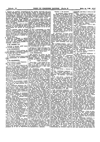 Sábado 13 DIÁRIO DO CONGRESSO NACIONAl: (SaçãCl f L,.-.-. ...
.I Matéria. da exclUlliva. competência. que. 1:01. .também espancado pela. pc- "Santos "'- pa Sucursal população, quo tinh1l. o 'dever de'de-'
do Poder Executivo, traz no seu b6jo Iícia, Dentro de uma rádio-patruJ.ha.. ,_. ,,_.. fender
'lima. série de beneficios aos que se foram presos e hum1lllados pela pc. O Professor, S=g.o -1;""",0 O~. CANTIDIO SAMPAIO _
encontrarem em débito plU'a com a liclá. os estudantes João Batista Pe- da: CUnha, da Faculdade de Dl- Sr. prwdente, ai está. Ainda. que
Fazenda Pública, regulando, nó -artigo eeíra, EustáqUio Carneiro, Frll;ncisco ente de São paulo, não :foi,préoo, a prlDTi o Sr, Mário cova.; cometes-
1~ 'SUll$ letras e parágra:fos, o recc- Moreira- e José :El'Dlanda Pereú'a... _mas ~ofreJ~um ::~qUJlfb~o 1m,!D- se .tsmanba leviandade, não ser.a . de
.lb1mçnto· do deyldo até 1967,~~e Os comandantes desta prOeza do . _mona. ,gan, se na m n~n- admírar, porque S. Exa. estava, de
quelo fato geradar tenha <;,,;Jrndo cêrco da diligência toram as seiuin- -cia.~e ser prllso·pela.sua part.!cl- certa man7:ra. assalíadu p31~ dúv:ti:l,
até 31 de dezembro de 196L6.c:estabille- tes delegadOSl sr: Paes .Leme, que, ~paçao na passeata dos estuãan-, Mas 'não é cr!vel que o seu em:iJ:ente
cen~o, '1,tlcluslve, a eompetêncía para segundo me fo! lnfonnad"O, teria co- tes san~tas, reS?lveu dt:,sapare. substituto nesta Casa leearroje 80
dccldlr elos pedJ4fus, , .. ' metido um atentado recentemente ao eer .do. mdade. F.OI para Sao ?au- tirar a jlação que enuneía,
RDgula, ainda•. uma ~érie do sltube-a- pudor na CJdàde-Satélite de Bobradí- lo•. onde ficou desde segun-:l.a- OSr. JairOBrUm _ FoI V. Exâ.,
çõzs, tilda ela no/sentld9 dI! esta nho, e Sr. Castelo Branco", que há feira a.té ontem, quando, en~lJ, quem o ~se., '
leclmente do modus tact/m!f.J ~ra a poucos dins destroçou um nar na AVe.. voltou _ para sa-ntos. ES!as in- O SR. CANTlDIO Sl.MPAIO _
caracterízaçãc dos direitos de cada nida w-s, fonnaçoes, obLida.-s junto'a am1- V: Em. vai permitir que eu t,nça o
devedor. , ' . á " " • • I,;os do mestr~ e a~tor:dade., re- zceu discurso, Eu lho darai ..pa:tôs
:No seu conjunto. como se poder E' esta a eomumeaçao e a. retl!í- deraís estaduaís e::o •corrobora- e até oportunidade de fazer discur:"s
observar, busca o Decreto-1el em. ~a cação que tenho por obrig~çáo fazer das pela p;róp!,a, d;,reçao da Fa- paralelos;" se V. Exa.· qu.ser mas.
fn.vo'1'fcer o reco!hlmenfo dos .déb1tos a esta Casa. para que se saIba que os ,culda-tle de Díreltn . por lavor. não me ·p~.rturD~. .Eu ]]Í'.o
flScal.'l, iato 'que se afina com a con- estudantes de Brasll1a. que têm dado Sr. BtesJ.Qente. SU:Jhoras D"pu. .J)ert~r~o nenhum <1.05 oraêeres da.
juntura. dl!ícll "por que atravessam o seguidas provas da'sua 1ll'banldade, tados, tellho feito um apsla. tão ve- Oposçao qusndo, est9.0 falaooCl. ~
comércio a indústria. e o público de- do seu espírito cordato e democrático, ementa quanto passivel,lno senüdn Mns, Sr. PIes.idente, •.calcule V.
vedar eni geral. - nunca teriam cometidó uma. violência. u W tcii f f
" Parec.er':favorável. o que houve realmente. ~oi uma es- de que, nesta guerra de boatos, nesta E:!lt. se _" os· ossem t!!.o ,rec:,s ou
~", Limito-me a endossse o pa:z:ecer píonagem "esnecusál'1a,' que. bem de- ,pro;oSurooSdade com Cj113, se cr'fwm estívezsem ,caI? a. consciencza t::o p~­
, b D tad osmar tr t d 11 al monumentos de lnfoI'mJçÓeS caren- sada qu-:m,o eSte professor, q~3 cor-
emitido pelo no re cp'! o ,mons a o esra o po Cl em que es- tes de fundQ~ento seíamos umpou- reu preventivamente. Sr. P.re.sJ~/1te,Dutra que, em condlçoes normalS, tamos neste pais. e' qUe 1:oi reeditado ~.
teria Sido o Relator dá. eomJ&são de com uma violêncla juusitada ·e. des. quinho mals cometidos mais sere- lsto é rlcllculo. Então um homEm que
-,,- tld 1 r'· d 110S.' ' . '. corre de medo - está l:onre:sedo que
Finanças, (MUito bem.> neces.,...ia come a pe a' po IC... e. Na·o é possivel im""'.r ft __'._' "". correu' de mêd.P,'. o que talvez seja~. -', ~ Brasllia, 'que já ficou famosa pela 5ua . ..~.... """"~."_, .
O SR, l'RESmF- T....: arbitrariedade, pela sua dureza e pela plano, sem ma>'ores infonnações, num urna C/;nanação do seu ccimplex~ de
Proferido o parecer; vr.l!~ J'll.!lsar sua intransigência de nSS". ato. Q,ue'trJ,n o sabar de verdade:ra culpa - pode dar azo" a que lUO-
"" t· . . . " calullia, a. entidadas públiCoJS re.:.-eí- guemoo à pollciaqualquer .responsao.
iI. discussoo "'" ~a erIa. Agradeço ~o lIustre Denutado Can- tá'l"eis, qUe ~e llmita.m a ,cumpri;" o b'l~dllde? Ora, sr.-' pres'dmte, isto
O SP.. PRESIDENTE:. tldio f!ampalo, Lider da ARENA em seu dever às vêzes espfuhoso às vê- não tem cabimento.
Níio havendo oradores Jnsêrttos, de, e::ciclo. ;ugentlleza. ~~ ter-me- con- zes antlpãtlco ma.scuJa fliJalJdllde O Sr. Jairo Bmm - Permite V.
Ir!claro encerrada' a dlscussá<! e adiada c do a.avr,a, '(MUI o bem,) atende a. um'~ dos- imperativos mais 'Exa. mais 'um aparte? .~, .
, fI.. votação. por 1alta de numero. . O SR. PRESIDENTE: fundamentais . da vida da sociedade, O SR. CANTIDIO SAMPAIO ..;;.!
LERER' NiW havendo na Ordem do DIa tudo o q}le o~rre ~o Pals. Um m~uto só. ,
O, SR. DAVID .• , mais matéria em regime de urgência, Nã.o e p~i~el, Sr. Presidente, Não te;n cabimento, Sr. Presiden-
Sr, 2?Iesidente,-peço a pal~vra para dou a palavra ao nobre Deputado ,oontinuemo~ assim, a .irrogar., pro- te •.E' preciso ql.U! pol:lhama:; as coi-
~ uum comunicação, na' qualidad~ de Cantídio Sampaio, -Vice-Lider, no clU'll<Ildo deperecer. a ~utor;dada sas nos dmdllS lugares. -Alnda na
Lider, . exercicio da liderança da. ARENA. neste Pais. todos os fatos à con.a da dia de hoje, imagine V. E!:lt •. velo.
. . TE; . " ~ . " . . . polícia, à conta do Gnvê:ma. ~i está à tribuna. um Ilustre Deputado, meu
. O 81".. Pltl!.SlDEN O , ::'mIO SAHI! AIO. mais uma prov·3., Sr. Preslden,f/ Que -diletíss'mo amigo D'1Iutndo Ji'~rmn-
Tem 11 palavra o nobre DepUl1ono, Como Lider _ Sem revisão do'ora- me .parece responder. por .si mp.sma, 'do Gama para asseverar, â.1to e b~n:L
1;,O' S'" DAVID LERER: dor) - TIve imenm hOO1lra cem coD- fh.!ôdll..a. at~oardad' a. dtodO esse; turbl- eom, cDm a. respoDr:lblli!'iade' 'dp srm
.... .. . _ ceder a. V. Exa.' o d~elto de fazer ao em mo o !!!ap2reC ~2.ntO ma-ndato. qUe o Banco NacIonal de
(C'omu1l.icaçilO•'Sem reVlsao,do ur4- essa comunicação Que V. EXa. repu. de. um hOmem qUe, comQ s~ Vf1.'flca: HahH.açá:lnâo está fazendo coira aI..
dor) - Sr. F,residente, noticIaS da te ,urgenta e grave. . deJ!apareceu a spon.te própna, porque guma, que nfiD.sabe onde o BN:H
imptew:a .fizaram saber, à popUJaçllo . - ' . qUJs desapar.ecer. . lltllica o dinheIro que recolhe do povo.
do DJSIXitO :Federal qUe n~sta mactru· . €lr. presidant~.. querO' comeÇar . O Sr. Jairo BTum - perm:te V. Sr, PresIdente, S. Exa. não poderia
gaCia foI detido pelos e.~utia~tF lia estas consideraçoes de hoje, refer~- Exa.? j~o!ar (lU!) a J;lOlf'lcR d2 hab1fllr;Jio
Universidade ~'l/acjlln8J de.BrD.SJl.a un: do-me também ..a ~Ia ,;omunicaçao O SR. CANTIDIO SlMPAIO é, e:;tenclal-r.ente, o ponto a~lo de
policial A torma ,em quo a 1mpreJ,l urgente e grave ffl la ha dlns aqui Cam t.(ldo o prazer. Mas P2ÇO a V. grande pr.(l"ramll de. :Ie.senvolv~men­
SlJ, colocou o problema p~derja aar 'pelo eminente Lider da Opus'ção, o Exa .• e a. todos os nobrf/3 col"lr.as que to el.aborado pelC;:Govêrno cosb e
margem a uma Interpret!'"çii.o errÜ11e~ vigoroso Depu~ado Má!Í<LCOVa03, IIcêr-, deseja:z:em ~ apartea.r, que s~jam snvâ. Ora. 8r. Presidente todos'sa-
de que os e.>tudante3~e ~.as1Jía. t:Tia1
o '!la ~o deS))l101'eci)Dento do profes.."01' breve.. . : bem, a Na....ão inteira não 'nnnra, mas'
cc::'1LL:~,:>_ :ur;l.J, vJQkncla deten~o, Sérg.o Sévulo da Cunha, da F9.Cu!- O Sr. Jairo Brum - GOslarIa de o llmtrQ elem"nto da Opos·...ão flnge
que 11.:'-;.5 é contra. a leI reaJmen .' um dade de Direito de santos. S.' Exll•• seguir o exemplo dos apertes de V. jgnorar que em 1967 foram 'pont.~a­
pollc:f,J. üe fqrma arbitI'árla. de for- n:}:te ~·a. atribU}u Ó de1l3J!:lrl!Cimen- Exl,l.<quo, aJé11!. de 10ng03! slío mag- lados. num recorde que -~uncll, ,1a.
ma VjoJEn~a. . • " erda- to do Ilustre Pr(}iessDr à,açao poI!clal. nUlco, .. Ml1ll nao roubareI seu tem- maIs." em tempo algum, se VErlflcou
"0 sent,üo de.l'esJ.:llle1ecer a ~ lare co estado, como dlese S. Exa., pc- 00.' Veja V. Exa. o que aeJba de n,: H'stór:la. do Brasil _ de.;<!e que
de, agill'iJ, ..quo, eles Já fO~a~~"cdi2er llcJal~5~ ~m que esí!!,m!,s vlven~o, dizer a. respeito das no~:clas dlvulga- Cabral, afortuna.:lamente e greça5 aos
clc.os, .que,o: em duas pa.av, à. vlçlenCli!:, à t,rucul"Dcla. negat,!l das .sobre ~ desaparec,m~nto d!ls+e nO!E03 llomígos ventos. -que soora1'lIm
<l que Qcon..u. ti ez que ~ a<l afmnaçoe.s da polfcla de SaO professo::. Nao o eonh!!l;o; estou aaui para outros lados, .veio a tr/: n"sta
. O sr •. Ad;rov~.a?lM~e~al' e••avu -Paulo, do Depar!amenlo de pollcla no exrl;clclo e~e1Jtual <la l;deranra, t~rr(l ...agrada __ 200 m'l unidades,'
da t'ol1.c,a u~ ,f-F" 3 oficIal' chapa Federal, da PoliCIa E5tadua.J. de qM O Deputado Mario Co.vas. com maior A Nacáo, no Que diz respl!tó à cons-
numa "p~ru) "C~ Us" da. Univer- ê!i'e PJ:p~essDr não estava prêso e brilho, responderla a, V. Exa. truçãõ de casas populara, é, realD'en-
'l?111. den;r°:kule transmitindo, por naga haVia com êle; Chegou o ',lus- '''O SR, CANTIDIO SAMPAIO _ E' te. um rranaonciaLque está aos 01h;)5
,sl~ade é~ ~e um 'rádio, a mOí'lmfll- tre Llder da Oposlçao a pedir que o V. Exa meu colega duplamentei-nes- de qualquer um, e o nobre Deputado"
in~~IrndO'oes~udant3S: . Sr. pre~idente.da, casa tomass;. pro: te tnstlUlte o que multo me bonra. Fr0'ando Gama qu~r s!!ber nnre.está.
ta:ÕJ0
a-ec de paesagern, os estudante.:> vld/!nclas, no Eent 110 do apll-!f/_lmen O Sr. Jairo Brum ..:. Não con.:e- sendo apI'CoJdo o dInhell"O do BNH.
não gestavam rzaJ1zando, as.;e:nblél~ to do professor. N~a ~c!loSiao. se. se ço ,llsse. professol',- mas todos. os .Ior- O ~r: DaV/~_ Ll'irer - .9arn cobrir
19uino. c"nvarn em sua atIvidad., lembram os meus Ilustres pares, tIve nais dISseram que êlQ havia desa- o defle'lt do reEouro Nacltmal.
fi. " i;;trétanto llStavam sendo ensejo de dizer que existe uma. dele- parecIdo, é todos- ou qUl1lletodos os O SR. C~NT1Dl0 S~MPA'O ~
nOírcl;êi~s.de-'.ia tarma. . 1illl1a eSPlc1allz:nda :]1 de.;apa.rec:- jornais que Ji' a-finnavam q~e "ter!a Enquanto aquI estiver•.não. permitire!
pOl'or eSSl razão 22 estudanl~ :foram .dos, no ~~d-o de ~ao paulo, com sido desaparecido pela policia", Dai um procedlmento que ,não...cnnrl1~a
prezos na. madrugada' de hOJe,.e sua ramlflEaçoas na. c!dade de santas,· e a denúncia. E, veja V. Exa" o pro. com a verdál1e dos.tatos, a .c:e,urPMM
lista e.õtá em meu p:de~. VInte e quo nao poneria nem tinha. cab,men- fessar desapareceu sponte sua por obera da verdade. são nU!leros otl-
00:5 estmlanl,s, Sr. pre.Iden~} . to pretender. s. ~a. transformar o um drr,llqulllbrio emocional, e~ que clats que nlnguél1l pode contes~JT: oS
Pata que êESe; estu?a!ltes .ÔoSSem Presidente da C'll-'a. ,.nu~lt espécIe tinha paJ1;lc;pado de uma pa,sseata. contratos são .lavrados em tabeliães.
solte. fez-se uma com!ssao de cInco de suplente do delegado tltular des- Os fatos no Brasil estão-se toman- Eu não se! em que o !lustre Deputado,
prolo"ôres, d'J, um deleg::.do, de um E!1- deleg,ackJ; q!1e era. matérlll. flXclu- do assim. Um homem que vaI a uma se~lndo, talv~z. a esteír~ do seu
WóS:'.ESJr .do Chef~ d,~ .PDlicia e ~e 2 Slvamen,e polJc a.l; e negava também passeata, toma parte numa maTll- eminente Lider, no que d.z ~;spetto
estudantes n:"o idenifIcados. tludesse S. Eli:a... Ignorando o para- :feste-ção civlca se hDrorrlza e chega ao desapar,eclmento, do profe_or, ,~e
.Em v;s<!t desse.; aC:lDtec1m"el?~. ~ delro do professor. não sabendo como a :flc~r em esta'do de choque paEslo- estrib~ para f'1zer uma. anrmação as-
't1nlverz:d~ds Hac.onal de :8=l1a ~ desaparecera••. aventurM~e 6 uma nal porque sabe quo 1l. policia nazls. sim tao le~lana. , .
CDU ce:c:lda, até· ..8 12,55 h:>ras' e uma afJnna<:-ao arroJada. de que a. t d t R úbli -'trá .., _ . O Sr, JalTCJ Brum - Volto um })Ou-
hoje, p~r 1'9 vlaturas da,Po~c!a.. pollc'lI. era responsável por êsse de- .~~ :'S.a ep ca sa IA em .u~,Jer com atráS'no seu.dlecurso, quando,
No G-lfm~ do Reltr.Jr flCllU acer. sapài'ecímsntll. Pols bem, a verd(de ~ >~Içao. como agora ."z.a aq T.a V.·~ fala do ,professor, paullst~.
'tath a tr:c: de px;s:Zneiros. , às ve2es tarda um pouco, entretanto, nos.a Universidade de Bra~t1la. '1as que tugiu de ml!dopClr.terpartlelpa-'
YZlll, V, Ex~ a que ponto chegamos ('Iuando menos se esPera aeaba .por V. Ex~com sua Infonnat;~o. cas! gR, dO ele uma passeata. NIlO l'14 nada de
nas!9 Psls. O pcl!cial em troca de Ó'J'acred'ta.l" os que nela não acredt- 1T:1IIs estado. de coisas. ()s ho- ~stranbltr nisso.
vlI!~e e doÍ!! esll'~antes. . ta.m e qUe dela n~ fazem 'ra a. mens nesta Republlca ,lã se .'lpavo- O SR. C'ANTIpI,O SAMPA!O.-
F~-"m :ptesDg tllmbém Sr. Presi- 110 p ç ram diante da truculêncla. da a.rb!· Nào sou eu quem fala' é. o jomal.
d'ntê
M
_ é·b:>m que a Casa saiba dls- A "FOlha. da Manhã" de hoje. num trarir!:l'ade, da vlolénCI" píll"clal eue O Sr, Jairo Brum ~'Mas,que o ho- .
oS; e o D~1"lrl: r-n-nt:l de'Turismo do espa:;o multlsslm9 pequCJ.10 e talvez campela em tóda. li Nação Isto allon- mem fugiu de ml!do é afirmação sua;
Distrito Féde~al ~ambém - trêS ~u- o único jornal, -jnsitmlf cante em tece em todos os'Eslad-os." ";(ful, no de hã poucos minutos.' Os bomens
:f!stas francescs que estavam em visIta. compara.ção grandes espaços que fo- D;~tdo, Federal. no ,Rio de Ja.nelro, tém mMo. VL.Ex. sabe!l'te o ml!do
à Unlver."'t"d~. Pl'l TlrPsa o sr, l.l:Dio .ram d?rt!':s q!llmto ao desnn!lrec'mtlrl. ~m 'S. Paulo. no Rio Gr911!le Õ., Su', foi li 9=a (Iue o Estado .alemão usou
Gomes Lima, Sargento do Exército, elto, do professor e sua. Sun:lsta. caUsa., em tôda. parte, a' policia. tam-.'e para drstntll' Cllase íntelramentr, um
~estudante do 3~ ano de Engenh1l.~la, diz s1molesmente " ael!Uinte: transformado em verdadeiro algCY. da. povo que mora.va. em' suas terras. E
 