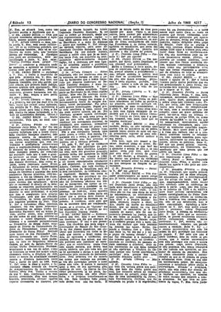 ~
' ~~ad0 1 ~: . __ '__. . .'·J>IARIO,DO~~RESSO NACIONAl:' (Seção, Ir Julho ,de 19~ .~~~7Q
'N'. EXIl. se siLuarli. bem; como Um todós os -titulas 'Injusto, do nobre quando os moços saem àS ruas para como há em I'ernambuco.:- e todOll
gll,úch() sereno to equillrado que é. Deputado C'antldio Sampaio.' E, no c!ama:c por mais vagas e. os mais sabem aqui nesta Casa -- casos dS
I'~. O SR. ,JAmO ERUM - Veja que que se refere "o Nordeste, desde quc pobres, para clamar 'por anmentaçao pessoas (,jue foram torturadas, uve-
sempre mantenho s~renido.de e equt- sou representante ó'aquelo. l'egl~o - - Slue ocorre? A policia sai AS ruas, ram vertenras quebradas por apnco-
Ijlbrio, mesmo quahdo provocado•. ' mas estou apenas com o .aparte, Vos- agríde-os; mata-os; ofcnde-os.,Os cor- ções de choques. feitas por ofiCIaIS d(l
I O Sr. Arruda Câmara - Mas, nes- sa 'Exce!@ncla' e. o dano do discurso pos de tropa escondem-se em redor Exél:clto, Uustrl:"dlrlgettte dêSte Golpe
,;1:.0. parte, V. Exa. está. sendo unílate- _ quero que também V. Ex~ Ofereça das FacUldades e, de forma <covarde, de Estado. ·.rudo ísto se prat1ca t
:;ra!. Vê só as violências policiais, que tJS ídeVldos l'epa,ros,: para dizer ao a.gr1dem os estudantes, que, saem das não vejel nenhum desses llDIllens da
'condenamos também. NãCl vê as vío- Deputado CantldJo Sampaio que SUa aullil! acredltllIldo .na .paíavra (los antiga UDN.sumr à "tribuna para eOl'"
llênclffll do :outro ,lado, quertambém Excelência' ,fQI por demais injusto, Reitores e dOS _C'be~es de pollela: bater êsses fRios ou Jnerlmlllll-Ju8.
',devem ser verberaaas. A OPOS!çi;o porque a mdtér obra 'que jl se realí- O Sr. osuatao Lima. l"llho -Per- Ou êles .são incoerentes 110je 'ou to-
i"1ão pode ser sistemática, deve ser zou neste Pais, em benefiCio do soar, mito V~ Ex~ um aporte1 ram incoerentes ontem. Prenro, eJu
~qllJlJbrada e justa. V. Exa.. sabe: guímento s@lo-eeonômleo daquera O, SR. JA.U10 BR1Jl1 - Um mo- proveito elo verdade nístórrca, reeo-
I"7IIunUB justitiae 8uum cUlq~e. ' zrs- região. foi 'a. eplficada por essa fl!fu· manto, por favor, nO,bre .Deputado, ,só nneeer que ,!lles foram coerentes on-
:J;m€re" - condenar a yiolmc,la onde ra de estadISta - srg)1to e patríôtíca, v.ou concluir ('~sé p"nstlmento; tem. 'ljuando comeanam a dita:luI:li
Ille encontre, e aplaudir as imclatlvlUl que se chama- .JusceUno ,Kubltsciliek Então o Governo é forle assim, de- mas. como nao pjlrtlclpavam u~14.
'yust,as onde quer que se achem, de Oliveira." ' ' . , poís de supemcos todos' a,quéles atn- fogo que foram chamac!os' ti partici~
I O SR.. JAIRO BRUN ..;. Agradeço O ,&I'. Arruda çãmar« - Nobre tos, porque afastou o pollclltment1> - par da dítadurn de hoje' se acumpn-
tI V. E~a. e tenno a. impressão de Deputado, não me conformo com es- sim. porque quando a. poncra saiu eram com todos os crimes. '
'que peja' primeira vez, V. Exa. me ta alcunha de ranseu ou com .a I,e· das ruas .os estudantes marcharam O SR. JALRO BRUM -' E' :Jrl.-
j
rctrata com 'fidelidade. Sou Isso: um cba de rarísaismo que o nobre D,epu· em paz, nao houye arruaça; pícna- Ihante o aparte de V. kx~ e fIC'~lá
homem tranqüllo, que não agride. que t'ldel por Alagoas endereçelu ao se· ram é certo algumas paredes. Das J'Dzendo parte destas paiavras que P~..
,:não orende, que' procura 12er Justiça, nhar cantJdio 8omplllO ,6 mais ?~;- pa,redes valem a VIda de um meço? tou pronunciando e, uesta forma, va,.
(mesmo quando está apaixonado. Não tros, indlscrimlna1amente.' V EX" Nao '... não val'Un a VId11 de um lor1zand~êste humilde discurso. ou-
ISOU um deputado vlOlenfo. Bem ao citou-me 'na minha mocidade. --Tomel moço! , ~ o aparte ae ,V. Ex~.
'contrário, procuro harmonia nos Çle- parte na. RevoluçãO ne 30, como capitão I O sr, Af1'!.lllC.l 71lmara - V. -Ex" O sr.; BenerJito !'erelra - R:I.1rs
bates. V. Exa.. traçou o meu perfll mnítar, Mas nlo_!iz nenhum Incên- acha isto rouvavetv .," Deputado Jairo Brum, V; Exa. está,
cem suas jlalavras. , dío, não queime! veícuios. Na ,€!lhlll . O sr, Uswaldo pm~ Filho - l'vLls realmente,,, enfocando assunto muno
I' o Sr. Arruda Cllmara - Mas. não para. eviw.r o choque das tropa~ e, o, Isto é prática. antiga .. ~otlos os pon-, s~io. Quero dizer, micllllmente que
, é a prlme:ra vez que lhe laço es~a. JUS derramamento, lmitil do sanguil Ira· tlcos braslJelrOS de todos os P~tJd?S, o nobre Depu"ado OsWaldo l..una FI.
,tlÇfl tauto que reilltei como aplausos ternel tentei parlamentar. Fui pre"o, nel pll.SSado, pi,cl1aram parelit:stm lho 'pelr certo ,nllo tem frequ~!ltado
'i.ln1' projeto de V. Exa., ~stHulndo' Q selfri'graves qumllhações. Flquei pré. propaganda d: suas candIdaturas, .h 'Iiú!to esta Casa. Se oomparewsse
'cédula aIlelal para todo " Pais, e jhe so comsentlneJa à vista, passei ,11m é como V. Ex, diZ 6 como disse mu,- t'le aqUI, com a as.<,lduldade Il'le' lhe
dei, dentro.(ia nbssa intimidade. o tl- dia num xadrez infecto, em pé. 1''111 t<l bem essa llgura exemplar de SO" compete. como um bravO defensor do
tulo de conselheiro Ssra!va; <RIsos.) libertado qUOOdO aquela HeVll!Uçao c~d~te ;que é o Padre HeJderC,tima- P()~o. ter·me-Ia visto na tribuna _.
O SR. JAIRO ERUN MuiLo trlunfol~ Mas, ai esta. uma prova de ra. O templo de DeUS. que é Ili pes- eu. homem :la rilltlga UDN, eu•.como
sgradecidel. Veja que, ao final con- qU'll eU' nno toeria autOriClade, para soa humana, tem..mais.;valor que 03 homem da'AkENA - no dIa em que
Cordàmos. ~, condenar um melvlmento nacional, ou templos materIaIS • " f o i assassinado, IntellZIllente. aquéle'
. ,O Sr. Dialma Falcão - Nobre estudantll, sem exceESos. DemocrltO osa. LT~IRO ,BRUM - Mas é estudante n~ GuarJabara para ver"
DepuCado Jairo Brun, V. Ex~ fal: um de Souza ,l"llho. cHado 'há pouc~, ~üO, verda,de. Então, eu ,não valorizo llmll berltr 'as violências cometidas naque.-
discurso equlllbrado e opõe reparoS Incendiou velcul!Js, não jliohou ruas. pareae trla de mármore ou de pedro., le l'!:stlldo, MHS, quero dizer ã V" EX'
aquelas injUstIças que o .nobre Dep"I" Fêz a' sua campanha usando utpa quando tenho diante de mlm um :xJo- e á, Casa qUe verbero_ nllo' só k vlo-
tado Cantldlo Sampa!el cometeu. não arma única, o verbo. sua espada f;a. ço procurando superar as suas '(I1!fl. ]@ne!a cometlClIl contra llS estu;:!an-
s6mente contra. os estudantes do mejànte_ era .Q, verbo, a p~lavra. ~ão ctênclas para, culto. servir mellh'l' á tes, mas tamt!ém cometida pelos agi~
nosso PaIs,'mas, tombém, contra aque- 1êz desordens, ·nao deu prejulzo, ao sua PátrIa. ' tadores, 1ll!lltmdos nomeio dos esr.u.
les outros brasllelros que, com ssu publico, ou' li fortlUla prlvada. . POis bem, 1;ll~0 ist!, possui o Go· dantes, contra os, pollcíais. Sabe V.
trabalho e mlié!lgência. concorreram Vê, pois. V" Ex~ qu~. a:s viol!!nc.os v~rno. ,SUperou,J:lldas as crises. ~. Ex~ que U!11 jovem policial murreu,
para o engrandeCImento desta Naç!lo. pollclais não são prlvl1eglo. da poli· tao, neste momento, o q~e faz? 'l:Ial estúpldrlm~nte, na auanallara, as-
o 'd1scurso 'do nobre Deputado Oan- cia atual ou dêste Covêmo. Lembro· a !!enunciar o estado de sItIO e, .se lllW- sasslnado por uma pessoa qUe me
tldlo sampaio poáérla ser reslúlJdo me bem, num dos governos passados. bas~ar, COIsa plOr VIra. Que COIGS antou um balde.
'no seguinte: tudo que é bom e grau' apoiado éntào por membr05 do MDB plor §erá est~? O estado de gu~rrn '. O Sr. Oswaldo Ll7na Fll1lo _ Es.'
de pertence ao atual Govêrno: tudo de, hOje, h'!uve um a,lJlque á ,UNE ~~ se nâo ba,lar, a dItadura: E, H: tava espancando o povo. '
de mau que <ill:ISU! no Pais é legaClc numa. r~unlão em xecmto lecillldo laQ basta.r U~ g(lv~rno de v~olênclas (Mário Maia) _ Nobre Deputa.do
dos demaIs Oov<'!r11cs. Mas ca.Usa e,· e !lll foram i>Spaldeirados estudan~s e o povo tambem atIrar nel_chao aqUi!· 05wa!do Lima Filho, o orador csta
pécie. nobre Depll'a~o Jairo . .arum, e até deputados. O nobre Deputado les que uS_UTPam, as funçoes de go- dando'-um aparte e não pode ser con~ _
o fnrlsalsmo de certe's repliesentantes Adauto Cardoso, que,h~je. enverga-~ veruante. . traparteatlo. , ' , .
del Govêrno ncsta 0;;.'-11. HeJe a lide. mais alta toga ,da Republlca sà.lu d. O Sr. ,feneCI/to Ferreira - P,erml, 'O Sr, BenecI:ito Ferreira _ ,DIzia
rança do Govêrno e algumas (''as mais lá bem contundido. As vlolêncÚlS vêm· te, V_ Ex um "parte~ " cu, Sr. Deputado, que aquêle pOlicial
, eminentes ,fig:u:as levantllm, cons',an- se repetindo. Exfste~ em todos o~ O SR.. JAIRO :éRUM -,. VOU C00- jovem, também pai de duas crIanças.,
'temente, a voz na Çãmll1'a 40s DLlPU. G;overnos, não siJ.o pnylléglo do ao· ceder Pl1meJramente, ao nobre colegll foi assassinado por u mlrr2Sponsável
tndos. para contlenar aqUilo que c..'1a- verno 1"tUllt.o~ da policia atua!. Mas que já havia solç,tado anterIormente que lhe atlrqu um balde. Vê, V. Ex.'t'
nlam excesso dos estu~antes., Q111ls nãel, há :f.a~IS!Ismo ntn1lU!!l em lou- ,o Sr. OSlva/do Lima Filho-......- ]/0- qlf, a.esgraçlll1amente, nossa Navao
são os excessos? O dJrelt,? de ps estu- v~r .as ;raClatlVaS, em apOlOr as rt'l: bre Deputado JaIro Brom, não vejo vem, SOfrendo crise de violências d~
dantes se reunirem pacifICamente em vmdlCaçoes justas. e condenar os ell. nada mais semelhante á .apllcação da 'parte Íl,parte. Logo, não têm falLa~
·pllE.Setas oU em recintos fechados paro. cessos nellSas relV~dlcações ou no fábUla do qUe, o ClUlO atual. O Go- do os' homens da UDN e da. 'ARENÂ
c:liscutir, os seus ,problemas; o I1Llf!lto processo de fazlHo" como "Çambém verno põe na rua uma súcia de éimes patll fazer criticas construtivas aos
que lhes é tl.'lSegurado I pela propl'm não há :farlsal~mo de nossa parte em ,de maconhelrlJS ae deSOrdeirOS dO nllSSOS correligionários do Poder Exe-
ConstitUIÇao, ,pois que sao cldaaãoc ·achar que a ,pOliCIa ,deve manter a pior categoria que c<>mpõem a.- Po- cutlvo, pnraque colbam as vJolênc1lls.
da Repúbllca, de terem par~lClpa'.lio ordem e condenar ,os exceSSelS J1a re· licla.' OivlJ e i!-poJlcia MiJ1tar: Um Mas a vloiêncIa tem causado prl<JI1l.,
nos negócios pol1tlcos do ·Pals. Veja pressão. A vIolênCia, ont!.e quer que dêles, depondo, chegou a. dizer, no zos, não só aos estudantes, mas a'
'Jf. Ex'! o farisalsmo, Ctlste GOvêrno, ela se encontre deve ser condenada. Rio, depois da' morte do I estUdante toda comunidade. Agradeço atole-- '
composto, em SUIl. quase t<>~u<iaQ~' Assim. se a alcunha.de "fsrlseu",me Souto, que ao entrw.:. na rua para rtlncia 'de V. Ex~, mas quero situar
por elementos da antiga Uniao Da· foi endereçada, eu a ,devolvo ,ao no- eomllater os estudan~es Já, la' COm' bem o problema, nobre DepU&adO
mocrát1ca Nacional: era eu mUlto jO. bre Deputado DjRlma Falcão. ' '.vontade- de matar. IsLo foi 11m ele. Jairo Brum. A justeza da l'elvlndica..-
,vem, garOto alncla, mil.! lemll~O'Jne O SR:-'JAIRO BRUM, - Evldente- pC>lmento prestado 'na JlUltlça, que es- ção: V.' Ex~ falOU que os unlvcrsi~
de um nome de qual deve lembrar-~e mente que nao. Ma80 que temos, é ta em todos os jornais. E a1-caba tátlOS, os pelbres !lstudantes unlve.$l-
também o nobre Deputado ArrUda um Govêrno que. diz que emergIU de a apllcaçllo Correta da. fábula: cUl;Ja- tários reclamavam comida,. Ne3te
Cãmnra e a lJancada pernambu~una uma revoluçao. E' isso o que POSSUi-' se o cortlelro porque sUja a águll',em_ particular, V. Ex~~ emllOra não m~'
_-Demócrito de Sousa. Filho, e3tu-, mos. um Govêrno que para. eleg~r o bora êle declare que esta. lJetÍenao tencionalmente.cometeU ,um, pecada
dante de Direlto da Universidade F'e· Gelvernador ,do l'!:stadO do Rio Gran- no. desclc!ll., das' águas. Entlio" res. cOZ1~a a,verdade. Sabe V. Él!',"..~
deral de Pernambuco. Comel morreu ele do SUl.cassou manda.tos, um 0<)' ponde o GOvêrno com o lôbo' "Se o ensino -universitário tem, sIdo na
Demócrito d~' S'lJlsa Filho? se~~~o vêrno que Intimidou em tooos os ES- não fôste ~u; foi i:u Pai e o te:J OVÓ ordem (le 93% privilégio dos filhio!tOB
num banco de sua· FacU~dade?_"ao. tado que ce,rcolJ ,o Br~i1 numa. ca- e pagas na mesma moeda". O que de papais. V. Ex~ sabe que não é
Morreu exercendo um 'dIreito civico, dela de agre3soes o v,olênclas; qUI: me faz estranhar é a insincendJ.(j[ dêste Govêrno, mil.! detadOS os go-
um tlirelt[) democrático, num, palan· afastou polltlcllS das urnas; que cas- dos homens que~ boJe, no Govêrno, r vernos, que 'o erisino universitá1'lo
, que, no indel do Brigadeiro Eduardo sou políticos sem justificar as cas~s' ser.vindo ao GOVerno, no passadel di- tem sido privilégiO dos ricos e nunca
Gemes, ao lado do Estado-Maior da ções; que se estabeleceu nesta. Casa zlam, combater ll, ditadUra. Hoje es- dos pobres. LC!gel, nobre Deputado,
,antiga 'União' Democrá~lca 'NacloI,lal, com..ampla matorla, que detém eSb! tou ~nvencldo de' que êstes homens se nll.o.pel~emos, nll.o temos CondiçõeS
levantandel a sua voz de m(lço, cama ampla. maioria, que nllo vota leis, que s6 nao apolarlm a tiltadura de .Ge- de (',ar'comida.,aos operários, ao pu_
se levantam..as -vozes delS moçc>s ar.U:lls, as vê aprovadas e obriga a que. sejam tlllioporque nl10 foram convidadel3 a xador de enxaaa' da Amozônla.. Nãa
clamando contra a ditadura ,de 1945, aprOvadas pela ausência. de parlamen'. participar dela, porque, eles f.iltao há. como considerar justa'a reivln~:
como os moços da atualidade clamam tares, Pela l.'rlmeira vez nel mima0 apoiando ,ditadura multo pior ... dlcaçllo de que se. dê coriUda de graça"
contra' a ditadura instaurada nebtc das ooisaª que conheço ,em· pOlJlfllO, 9 Sr. JfrrtttJa· camara ~ . Níio a estUdantes rIcos..Dizia eu qUe,tuio
Pais a partir de abril de 1964. Veja as leis são aprovadas: porque o povo apoiado. , ' _' ' hã. unIversitário' pobre. : Só exce;Icto-
V. Ex'!, como já disse~e repIto, ,o fa- nelas náo vota ..E nunca 11 exemplo O sr. DSWalelo Lima Filho -;;;. ••• nalmente o estUdante pblirechel';"-- à'-
,:rlsalSmo dêsses homens na analise, igual a. í!sse, de. leis aprOVadll8 pela que todo dia tertura genté nos, qUOl· u'1lv"tsi4ade. 'Situado to' problema,-:
do- comportamento da juventUde es- ausência. ,de voto. Os lideres cio IGo- té1s, que todo dia ruzlla 'gente. nas repito, não vejo comel dllr comida. a()
tmllos:l. dêste Pos. Tenho a certeza vême>- permanecel1 lá. no porta., lm- ruas" que SUbmete mllçll8 ao vexame estudante umversitárlo rico sem dá-
de qu~ -V. lilxa. continuará com essa ,pedem o Ingr1!JllIO dos seus Depu- Ignominioso do- estupro, como"há. o la também ao OperáriO" li() homem,
mesma serenidade. ~om essa mesma tados, e os projetos transformamose caso de uma universitârla da. Juven- de mãos calosas que constrói l'nOs~
bravura, procllra?do oferecer ;,qu(es em leis. :esse'GOvê.rno tudo passul, tude 'UnlVerSltãr.la católica, que foi sa grandeza~ No 9.'!ie toca ao prO:"
reparos necessáriOs ao d1sc~so, por tudo detém mas nao faz nada. E estupra.dana prISão e lá. engr~vic?ou: blema ,de vagas, V. Exai f~ria justl-l
 