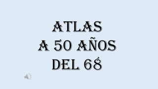 ATLaS
A 50 años
del 68
 