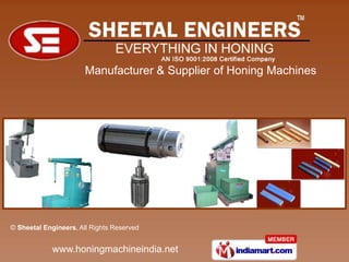 Manufacturer & Supplier of Honing Machines




© Sheetal Engineers, All Rights Reserved


             www.honingmachineindia.net
 