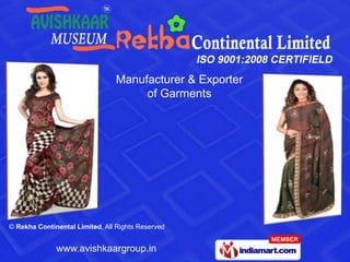 Manufacturer & Exporter
                                     of Garments




© Rekha Continental Limited, All Rights Reserved


              www.avishkaargroup.in
 