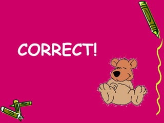 CORRECT!
 