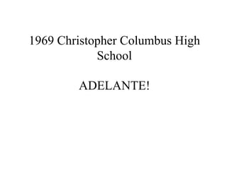 1969 Christopher Columbus High
            School

        ADELANTE!
 