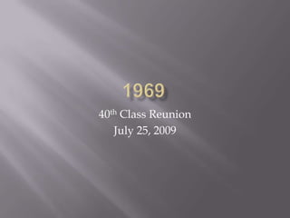 1969 40th Class Reunion July 25, 2009 