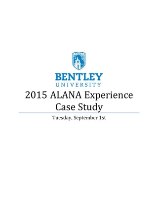 2015 ALANA Experience
Case Study
Tuesday, September 1st
 