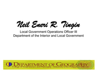 Neil Eneri R. Tingin
   Local Government Operations Officer III
Department of the Interior and Local Government
 