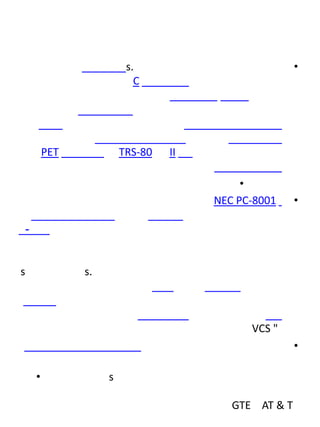 •

s.
C

PET

TRS-80

II
•
NEC PC-8001

•

-

s

s.

VCS "
•
•

s
GTE AT & T

 