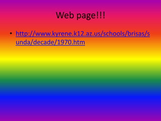 Web page!!!http://www.kyrene.k12.az.us/schools/brisas/sunda/decade/1970.htm