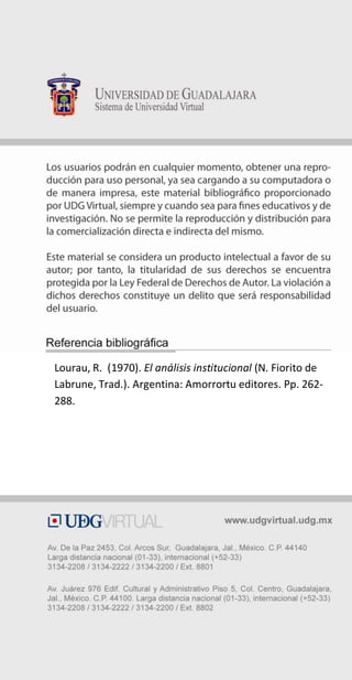 Lourau, R. (1970). El análisis institucional (N. Fiorito de
Labrune, Trad.). Argentina: Amorrortu editores. Pp. 262-
288.
 