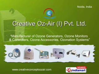 Creative Oz-Air (I) Pvt. Ltd. “ Manufacturer of Ozone Generators, Ozone Monitors  & Controllers, Ozone Accessories, Ozonation Systems” 