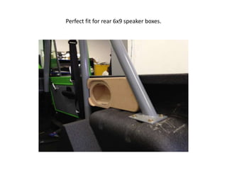 Perfect fit for rear 6x9 speaker boxes.

 