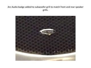 Arc Audio badge added to subwoofer grill to match front and rear speaker
grills.

 