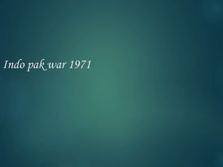 Indo pak war 1971
 