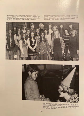 Members of Les Amies were as follows: ROW 1:
Dianne Odell, Cathy Ratcliff, Karen Tierney , Pat
Hinman and Mrs. Sue Copp, sponsor. ROW 2: Pat
McKay,' Gail Wuetig, Judy Myers, Georgana
Barfield, Carolee Hardy, ,-..ath') DJ.U:ne, and Peggy
Moody. ROW 3: Pat Euckso1,, Shem Durman Pat
Bisant, Ch eryl Fowle:, Suzi Tornblom , Wand~
Yearwood, and Debbie Toscano.
Pat Bisant pl .
Community~~ ~ 1th a little_boy at the North Side
Key Club, spon~o~:d Les Amies, in conjunction with
throughout the several events at the Center
year.
120
 